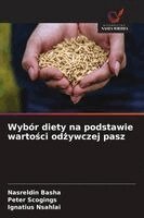 Nasreldin Basha, Peter Scogings, Ignatius Nsahlai - Wybór diety na podstawie wartości odżywczej pasz, Häftad