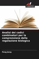 Peng Jiang - Analisi dei codici combinatori per la comprensione della regolazione biologica, Häftad