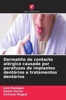 Avni Mahajan, Ramit Verma, Archana Nagpal - Dermatite de contacto alérgica causada por parafusos de implantes dentários e tratamentos dentários, Häftad