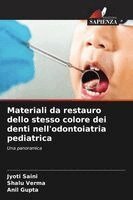 Jyoti Saini, Shalu Verma, Anil Gupta - Materiali da restauro dello stesso colore dei denti nell'odontoiatria pediatrica, Häftad