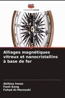 Akihisa Inoue, Fanli Kong, Fahad Al-Marzouki - Alliages magnétiques vitreux et nanocristallins à base de fer, Häftad