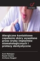 Avni Mahajan, Ramit Verma, Archana Nagpal - Alergiczne kontaktowe zapalenie skóry wywolane przez śruby implantów stomatologicznych i protezy dentystyczne, Häftad
