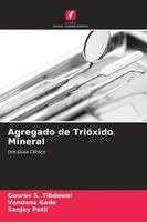 Gourav S Tibdewal, Vandana Gade, Sanjay Patil - Agregado de Trióxido Mineral, Häftad