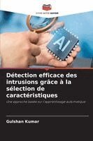 Gulshan Kumar - Détection efficace des intrusions grâce à la sélection de caractéristiques, Häftad
