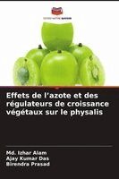 MD Izhar Alam, Ajay Kumar Das, Birendra Prasad - Effets de l'azote et des régulateurs de croissance végétaux sur le physalis, Häftad