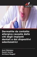 Avni Mahajan, Ramit Verma, Archana Nagpal - Dermatite da contatto allergica causata dalle viti degli impianti dentali e dai dispositivi odontoiatrici, Häftad