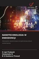 S Lipi Prakash, Vanamala N, B S Keshava Prasad - Nanotechnologia W Endodoncji, Häftad
