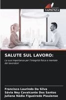 Francisco Laurindo Da Silva, Sávia Ney Cavalcante Dos Santos, Juliana Nádia Figueiredo Piauiense - Salute Sul Lavoro, Häftad. Tillgänglighet: Lägg i varukorg