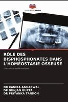 Kanika Aggarwal, Gunjan Gupta, Priyanka Tandon - Rôle Des Bisphosphonates Dans l'Homéostasie Osseuse, Häftad