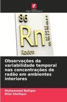 Muhammad Rafique, Bilal Shafique - Observações da variabilidade temporal nas concentrações de radão em ambientes interiores, Häftad