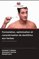 Farhad F Mehta, Seemant Verma, Deepti Jain - Formulation, optimisation et caractérisation de dentifrice aux herbes, Häftad