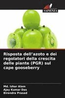 MD Izhar Alam, Ajay Kumar Das, Birendra Prasad - Risposta dell'azoto e dei regolatori della crescita delle piante (PGR) sul cape gooseberry, Häftad
