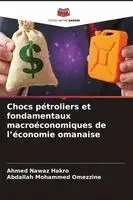 Ahmed Nawaz Hakro, Abdallah Mohammed Omezzine - Chocs pétroliers et fondamentaux macroéconomiques de l'économie omanaise, Häftad. Tillgänglighet: Lägg i varukorg
