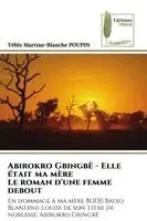 Yéble Martine-Blanche Poupin - Abirokro Gbingbê - Elle était ma mère Le roman d'une femme debout, Häftad. Tillgänglighet: Lägg i varukorg
