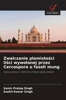 Samir Pratap Singh, Sushil Kumar Singh - Zwalczanie plamistości liści wywolanej przez Cercospora u fasoli mung, Häftad