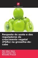 MD Izhar Alam, Ajay Kumar Das, Birendra Prasad - Resposta do azoto e dos reguladores do crescimento vegetal (PGRs) na groselha-do-cabo, Häftad