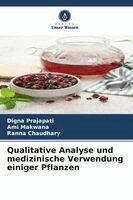 Digna Prajapati, Ami Makwana, Ranna Chaudhary - Qualitative Analyse und medizinische Verwendung einiger Pflanzen, Häftad. Tillgänglighet: Lägg i varukorg