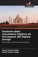 Samir Pratap Singh, Sushil Kumar Singh - Gestione della maculatura fogliare da Cercospora del fagiolo mungo, Häftad