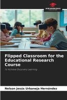 Nelson Jesús Urbaneja Hernández - Flipped Classroom for the Educational Research Course, Häftad. Tillgänglighet: Lägg i varukorg