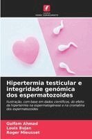Gulfam Ahmad, Louis Bujan, Roger Mieusset - Hipertermia testicular e integridade genómica dos espermatozoides, Häftad