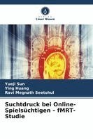 Yueji Sun, Ying Huang, Ravi Megnath Seetohul - Suchtdruck bei Online-Spielsüchtigen - fMRT-Studie, Häftad