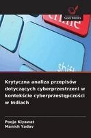Pooja Kiyawat, Manish Yadav - Krytyczna analiza przepisów dotyczących cyberprzestrzeni w kontekście cyberprzestępczości w Indiach, Häftad