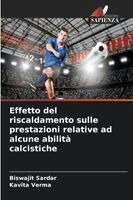 Biswajit Sardar, Kavita Verma - Effetto del riscaldamento sulle prestazioni relative ad alcune abilità calcistiche, Häftad