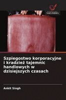 Ankit Singh - Szpiegostwo korporacyjne i kradzież tajemnic handlowych w dzisiejszych czasach, Häftad