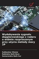 Subhankar Shome, Rabindra Nath Bera, Samarendra Nath Sur - Wydobywanie sygnalu dopplerowskiego z radaru o widmie rozproszonym przy użyciu metody mocy 2P, Häftad