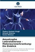 Thakur Gurjeet Singh, Shiwali Sharma, Sonia Dhiman - Amyotrophe Lateralsklerose - Motoneuronerkrankung, Häftad