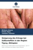 Birhanu Amare, Fetien Abay, Yemane Tsehaye - Steigerung des Ertrags bei Süßkartoffeln in der Region Tigray, Äthiopien, Häftad. Tillgänglighet: Lägg i varukorg