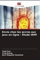 Yueji Sun, Ying Huang, Ravi Megnath Seetohul - Envie chez les accros aux jeux en ligne - Étude IRMf, Häftad