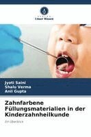 Jyoti Saini, Shalu Verma, Anil Gupta - Zahnfarbene Füllungsmaterialien in der Kinderzahnheilkunde, Häftad