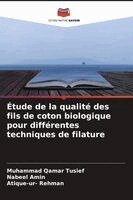 Muhammad Qamar Tusief, Nabeel Amin, Atique-Ur- Rehman - Étude de la qualité des fils de coton biologique pour différentes techniques de filature, Häftad