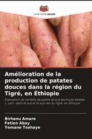 Birhanu Amare, Fetien Abay, Yemane Tsehaye - Amélioration de la production de patates douces dans la région du Tigré, en Éthiopie, Häftad. Tillgänglighet: Lägg i varukorg