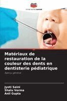 Jyoti Saini, Shalu Verma, Anil Gupta - Matériaux de restauration de la couleur des dents en dentisterie pédiatrique, Häftad