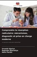 Urvashi Ujariya, Rajendra Bharatiya, Hetvi Parikh - Comprendre la résorption radiculaire, Häftad