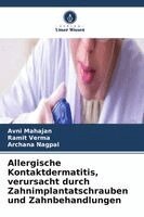 Avni Mahajan, Ramit Verma, Archana Nagpal - Allergische Kontaktdermatitis, verursacht durch Zahnimplantatschrauben und Zahnbehandlungen, Häftad