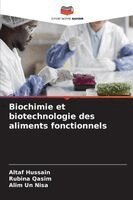 Altaf Hussain, Rubina Qasim, Alim Un Nisa - Biochimie et biotechnologie des aliments fonctionnels, Häftad