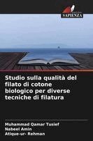 Muhammad Qamar Tusief, Nabeel Amin, Atique-Ur- Rehman - Studio sulla qualità del filato di cotone biologico per diverse tecniche di filatura, Häftad