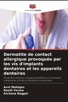 Avni Mahajan, Ramit Verma, Archana Nagpal - Dermatite de contact allergique provoquée par les vis d'implants dentaires et les appareils dentaires, Häftad