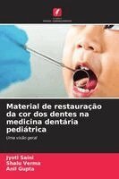 Jyoti Saini, Shalu Verma, Anil Gupta - Material de restauração da cor dos dentes na medicina dentária pediátrica, Häftad