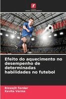 Biswajit Sardar, Kavita Verma - Efeito do aquecimento no desempenho de determinadas habilidades no futebol, Häftad