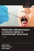 Jyoti Saini, Shalu Verma, Anil Gupta - Materialy odbudowujące w kolorze zębów w stomatologii dziecięcej, Häftad