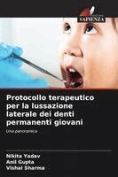 Nikita Yadav, Anil Gupta, Vishal Sharma - Protocollo terapeutico per la lussazione laterale dei denti permanenti giovani, Häftad