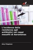 Amy Chapman - L'incidenza della resistenza agli antibiotici nei ceppi mesofili di Aeromonas, Häftad. Tillgänglighet: Lägg i varukorg