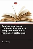 Peng Jiang - Analyse des codes combinatoires pour la compréhension de la régulation biologique, Häftad
