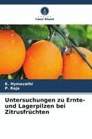 K Hymavathi, P Raja - Untersuchungen zu Ernte- und Lagerpilzen bei Zitrusfrüchten, Häftad