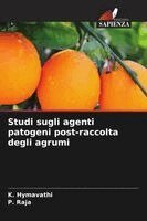 K Hymavathi, P Raja - Studi sugli agenti patogeni post-raccolta degli agrumi, Häftad