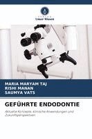 Maria Maryam Taj, Rishi Manan, Saumya Vats - Geführte Endodontie, Häftad